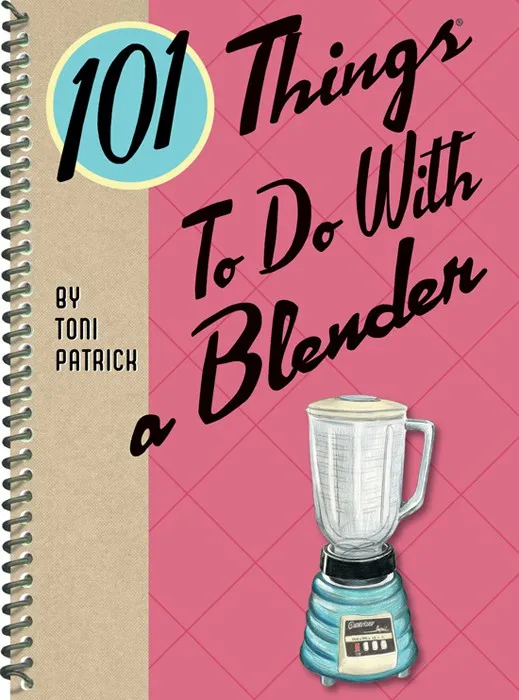 101 Things to Do With a Blender (101 Things to do With)