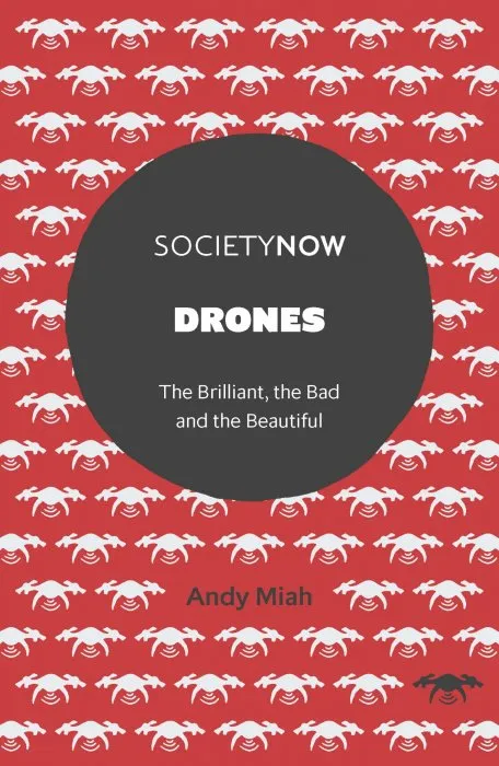 Drones: The Brilliant, the Bad and the Beautiful (SocietyNow)
