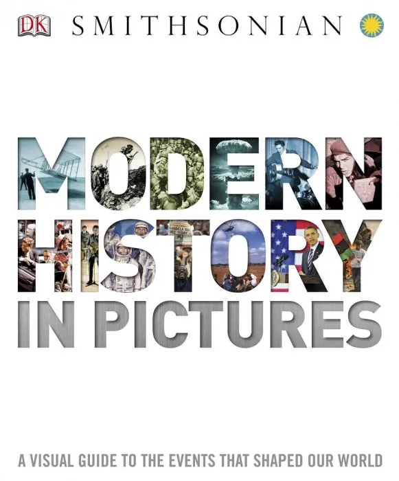 Modern History in Pictures: A Visual Guide to the Events that Shaped Our World (DK Smithsonian)