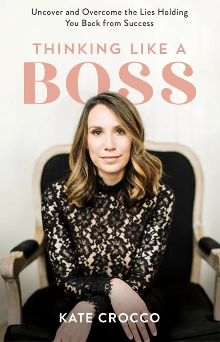 Thinking Like a Boss: Uncover and Overcome the Lies Holding You Back from Success
