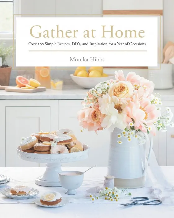 Gather at Home: Over 100 Simple Recipes, DIYs, and Inspiration for a Year of Occasions