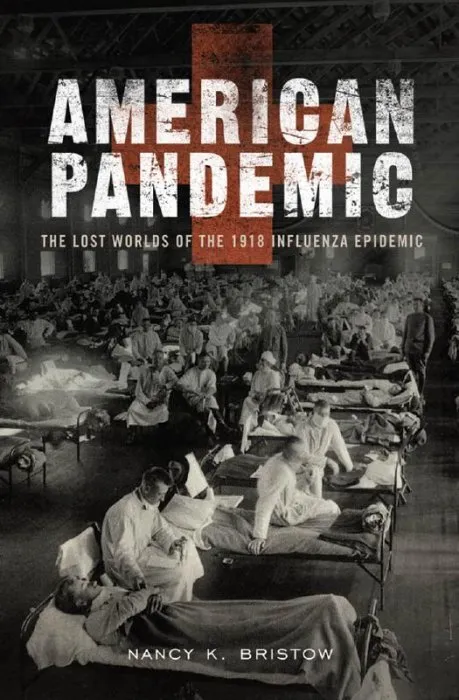 American Pandemic: The Lost Worlds of the 1918 Influenza Epidemic