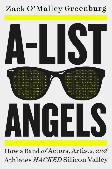 A-List Angels: How a Band of Actors, Artists, and Athletes Hacked Silicon Valley