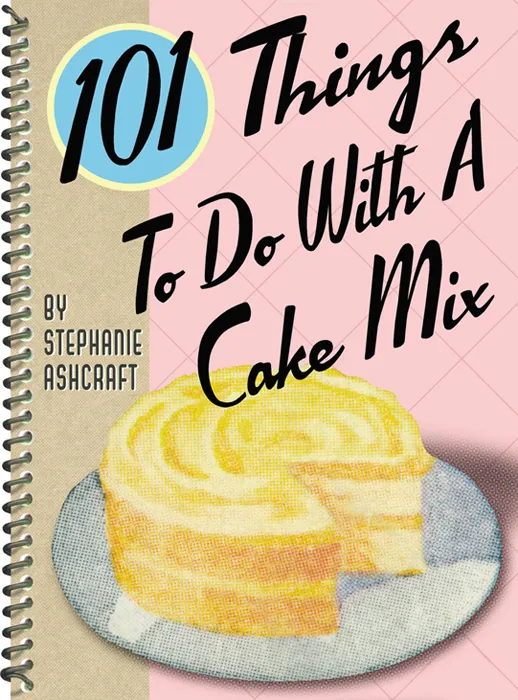101 Things to Do with a Cake Mix (101 Things to do With)