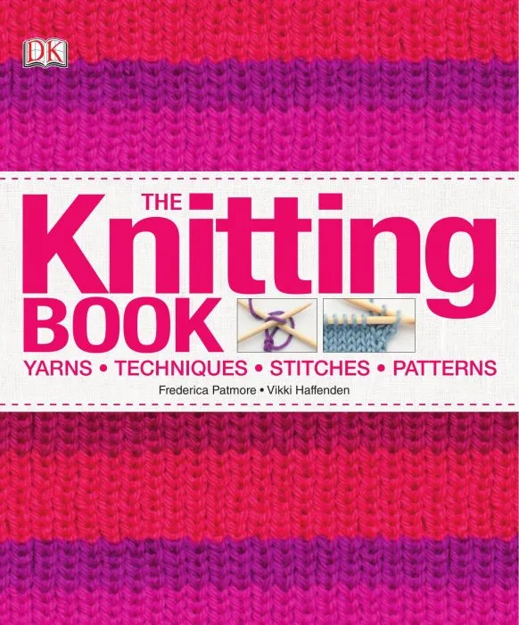 The Knitting Book: Yarns, Techniques, Stitches, Patterns