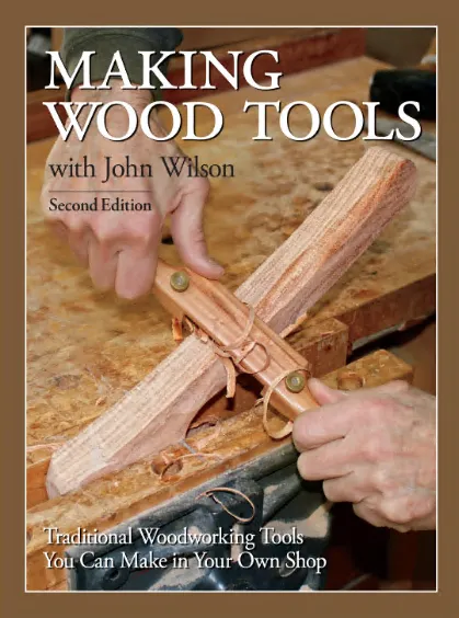 Making Wood Tools: Traditional Woodworking Tools You Can Make in You Own Shop, 2nd Edition