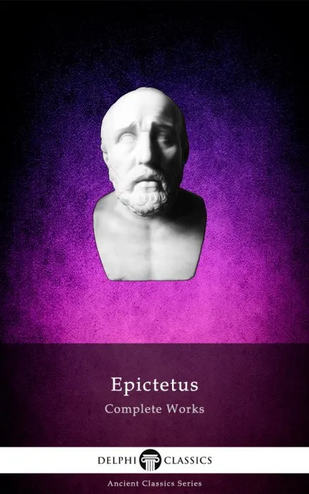Delphi Complete Works of Epictetus (Illustrated) (Delphi Ancient Classics, Book 86)