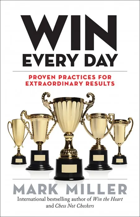 Win Every Day: Proven Practices for Extraordinary Results (The High Performance, Book 5)