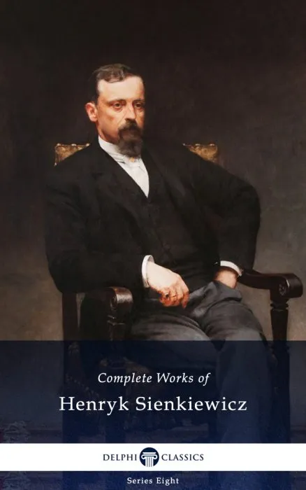 Delphi Complete Works of Henryk Sienkiewicz (Illustrated) (Delphi Eight, Book 20)