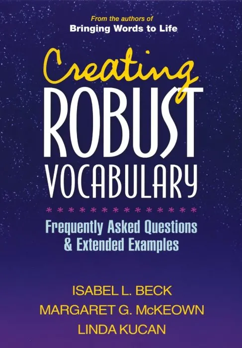 Creating Robust Vocabulary: Frequently Asked Questions and Extended Examples (Solving Problems in the Teaching of Literacy)