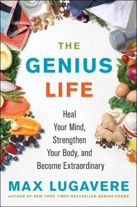 The Genius Life: Heal Your Mind, Strengthen Your Body, and Become Extraordinary (Genius Living, Book 2)