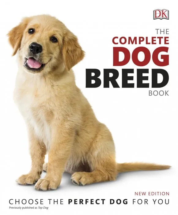 The Complete Dog Breed Book: Choose the Perfect Dog for You, New Edition