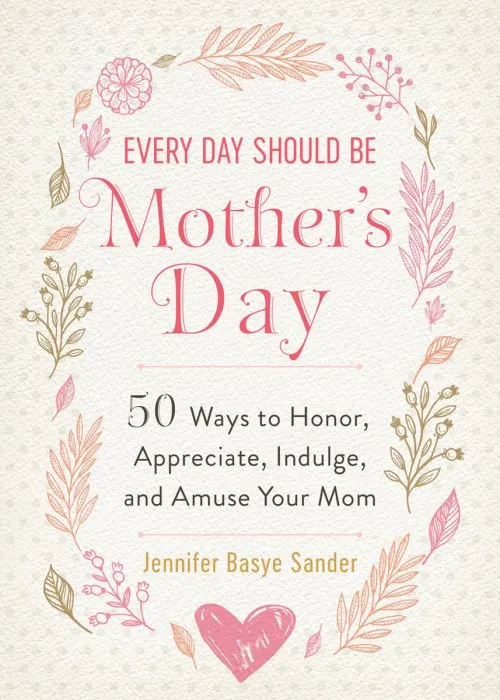 Every Day Should be Mother's Day: 50 Ways to Honor, Appreciate, Indulge, and Amuse Your Mom (Every Day Is Special)