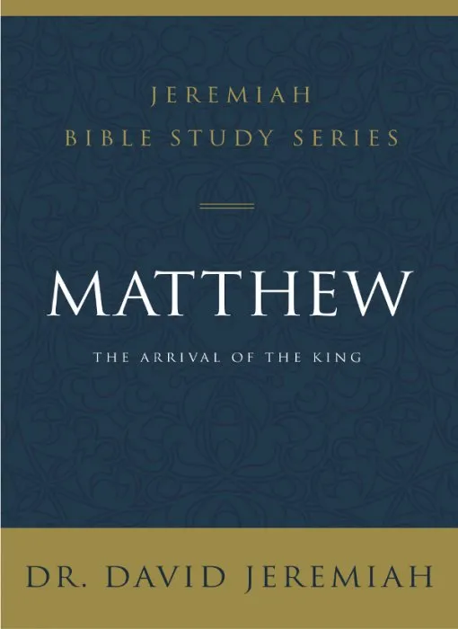 Matthew: The Arrival of the King (Jeremiah Bible Study)