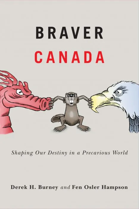 Braver Canada: Shaping Our Destiny in a Precarious World (McGill-Queen's/Brian Mulroney Institute of Government Studies in Leadership Public Policy and Governance)