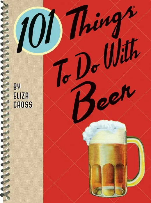 101 Things to Do with Beer (101 Things to do With)