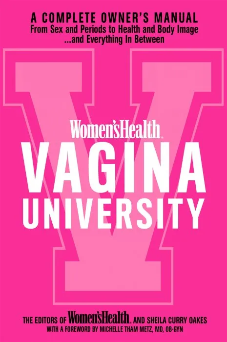 Women's Health Vagina University: A Complete Owner's Manual from Sex and Periods to Health and Body Image—And Everything in Between (Women's Health)