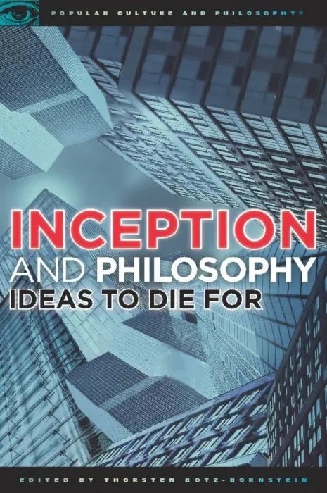 Inception and Philosophy: Ideas to Die For (Popular Culture and Philosophy, Book 62)