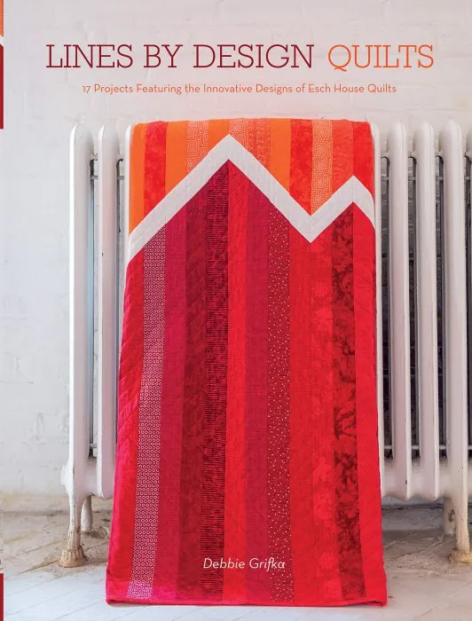 Lines by Design Quilts: 17 Projects Featuring the Innovative Designs of Esch House Quilt