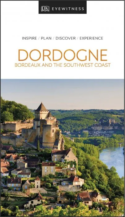DK Eyewitness Dordogne, Bordeaux and the Southwest Coast (DK Eyewitness Travel Guide)