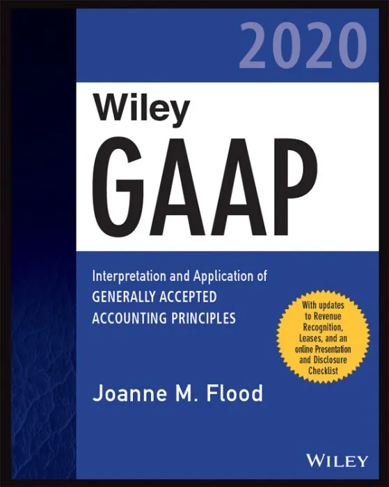 Wiley GAAP 2020: Interpretation and Application of Generally Accepted Accounting Principles (Wiley Regulatory Reporting)