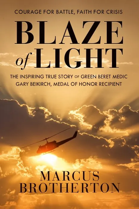Blaze of Light: The Inspiring True Story of Green Beret Medic Gary Beikirch, Medal of Honor Recipient