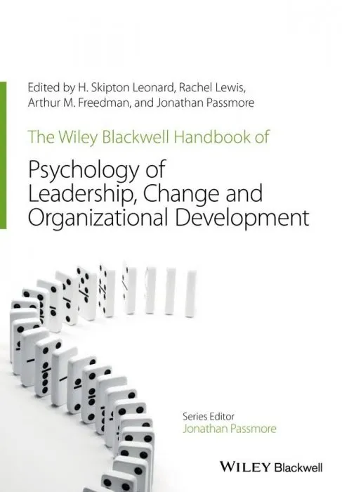 The Wiley-Blackwell Handbook of the Psychology of Leadership, Change, and Organizational Development