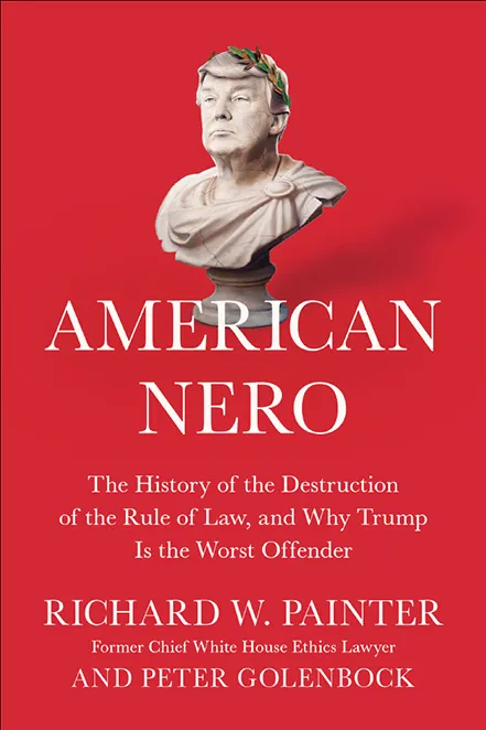 American Nero: The History of the Destruction of the Rule of Law, and Why Trump Is the Worst Offender