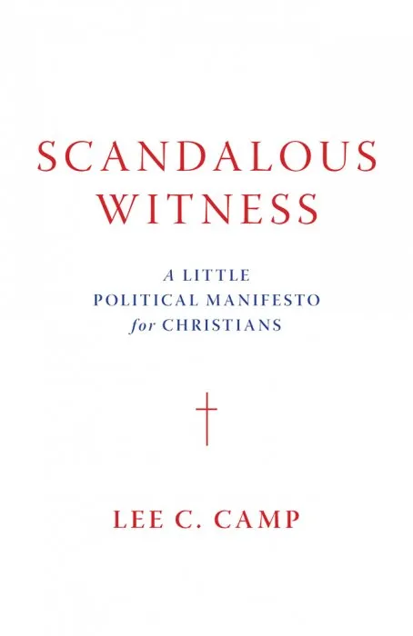 Scandalous Witness: A Little Political Manifesto for Christians