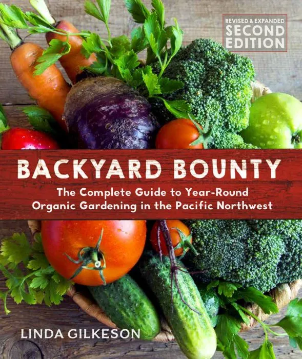 Backyard Bounty: The Complete Guide to Year-round Gardening in the Pacific Northwest, 2nd Revised & Expanded Edition