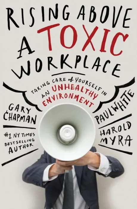 Rising Above a Toxic Workplace: Taking Care of Yourself in an Unhealthy Environment, Revised Edition