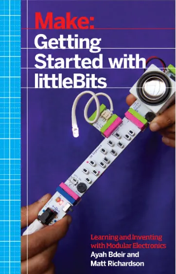 Getting Started with littleBits: Prototyping and Inventing with Modular Electronics