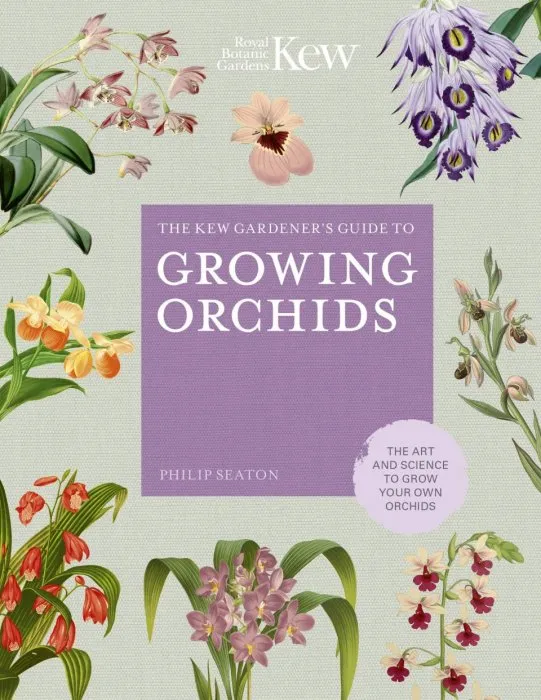 The Kew Gardener's Guide to Growing Orchids: The Art and Science to Grow Your Own Orchids
