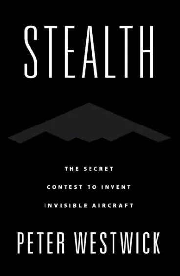Stealth: The Secret Contest to Invent Invisible Aircraft