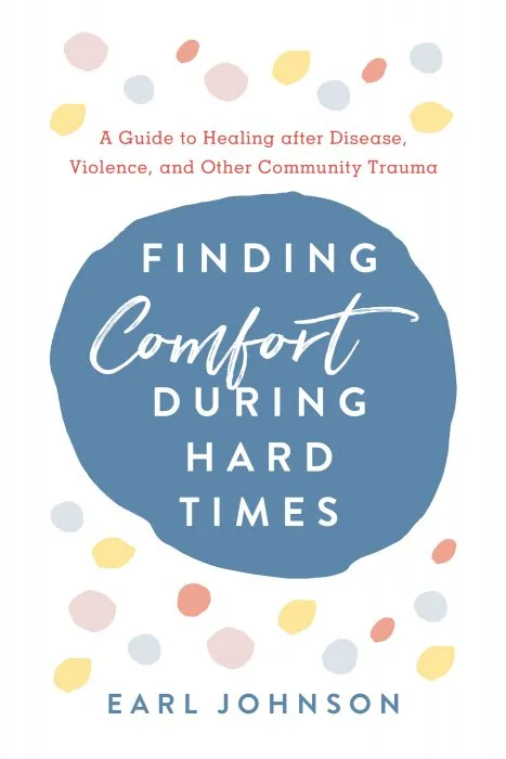 Finding Comfort During Hard Times: A Guide to Healing after Disaster, Violence, and Other Community Trauma