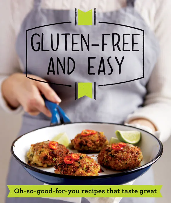 Gluten-free and Easy: Oh-so-good-for-you recipes that taste great