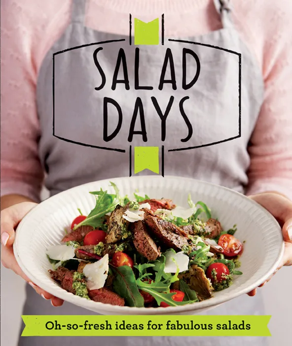 Salad Days: Oh-so-fresh ideas for fabulous salads