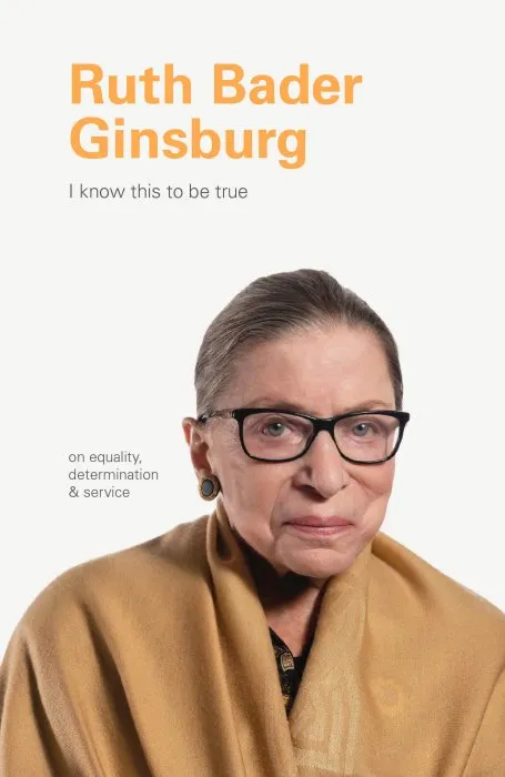 Ruth Bader Ginsburg (I Know This to be True)