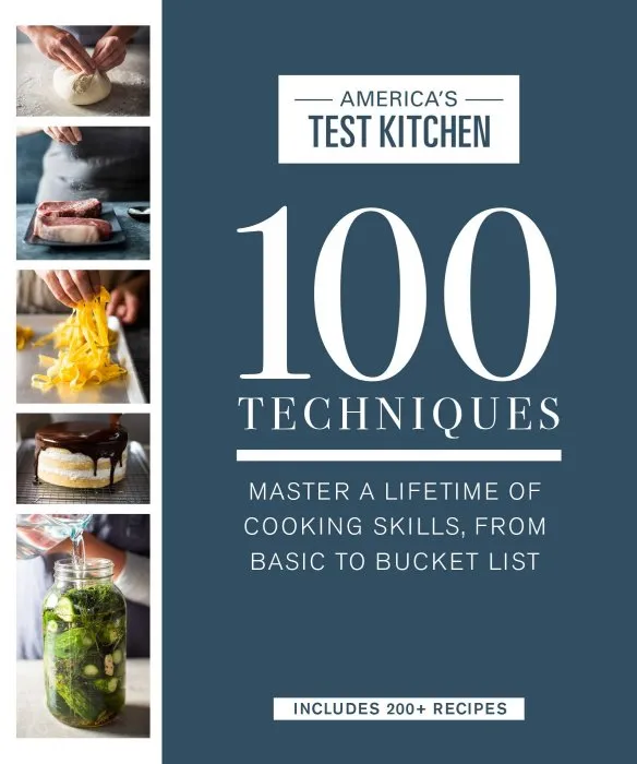 100 Techniques: Master a Lifetime of Cooking Skills, from Basic to Bucket List (ATK 100)