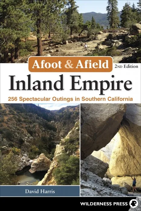 Afoot & Afield: Inland Empire: 256 Spectacular Outings in Southern California, 2nd Edition