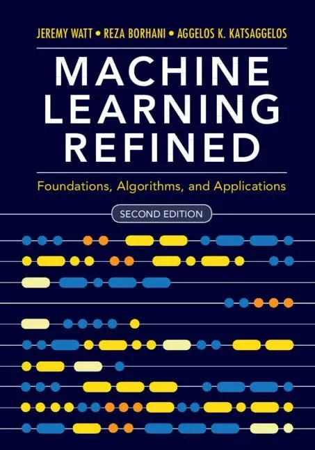 Machine Learning Refined: Foundations, Algorithms, and Applications, 2nd Edition