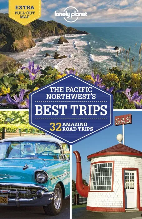 Lonely Planet Pacific Northwest's Best Trips, 4th Edition