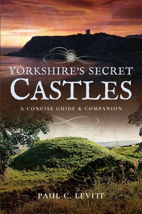 Yorkshire's Secret Castles: A Concise Guide & Companion