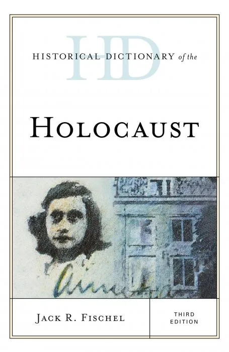 Historical Dictionary of the Holocaust (Historical Dictionaries of War, Revolution, and Civil Unrest), 3rd Edition