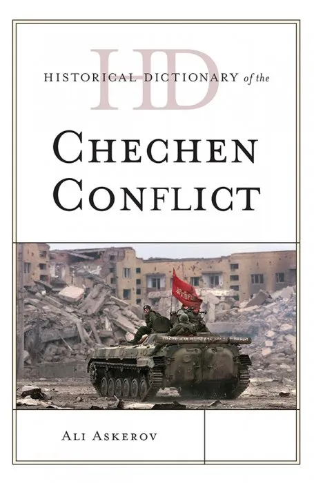 Historical Dictionary of the Chechen Conflict (Historical Dictionaries of War, Revolution, and Civil Unrest)
