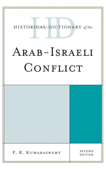 Historical Dictionary of the Arab-Israeli Conflict (Historical Dictionaries of War, Revolution, and Civil Unrest), 2nd Edition