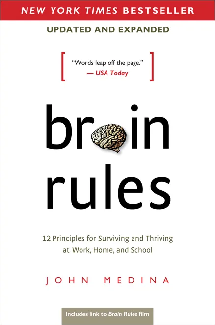 Brain Rules: 12 Principles for Surviving and Thriving at Work, Home, and School, 2nd Updated and Expanded Edition