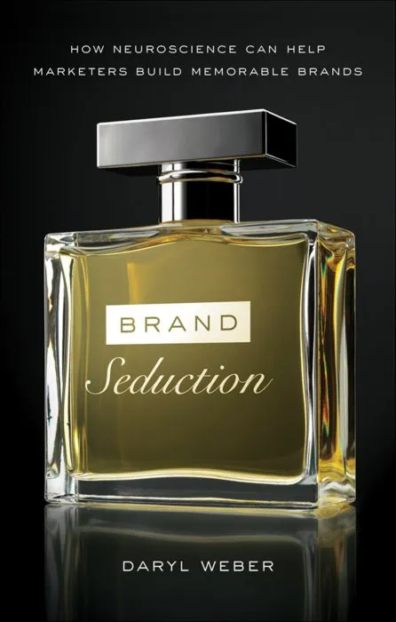 Brand Seduction: How Neuroscience Can Help Marketers Build Memorable Brands