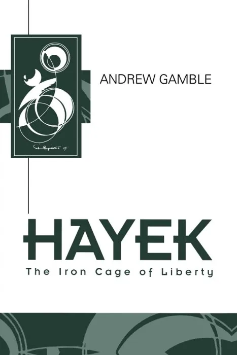 Hayek: The Iron Cage of Liberty (Key Contemporary Thinkers)