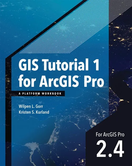 GIS Tutorial 1 for ArcGIS Pro: A Platform Workbook (GIS Tutorials), 2nd Edition